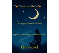 Carnet des Rêves: Un voyage au cœur de vos nuits