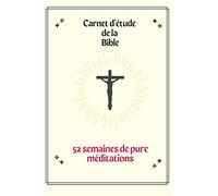 Carnet d'étude de la bible : guide de prières 52 semaines de pure méditations et d’étude de la parole de Dieu. Chaque semaine des thèmes et versets ... vos réflexions et prières.: (French éditions)