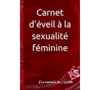 Carnet d'éveil à la sexualité féminine: Me connaître entièrement