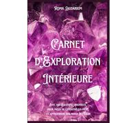 Carnet d'exploration intérieure: Avec des questions originales pour mieux se connaître soi-même et approfondir son monde intérieur