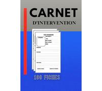 Carnet d'intervention: Carnet de 100 bons d’intervention à remplir : chantier, entretien , maintenance, dépannage, mécanique... Etc