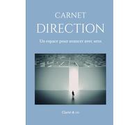 Carnet Direction: Un espace pour avancer avec sens (Carnets Clarté & Co)