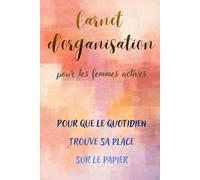 Carnet d'organisation: pour les femmes actives (Carnets pour femmes actives)