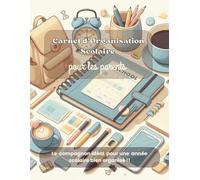 Carnet d'organisation scolaire pour les parents: un carnet qui regroupe le tous , tout-en-un : devoirs, repas, fournitures, santé et école ... pour parents d’élèves, de la rentrée à l’été