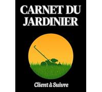 Carnet du Jardiner Client à Suivre: Entretien de la pelouse Journal de bord
