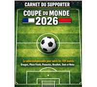 Carnet du Supporter Coupe du Monde 2026: Le cahier indispensable pour suivre les 104 matchs : groupes, phase finale, pronostics, résultats, stats et notes