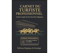 CARNET DU TURFISTE PROFESSIONNEL - Guide Complet de Suivi des Paris Hippiques: Organisez vos paris PMU, analysez vos performances et maximisez vos ... pour passionnés de courses hippiques