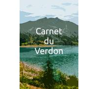 Carnet du Verdon: Carnet de voyage et de notes du Verdon avec 21 illustrations en couleur| Format pratique 6x9 pouces, 82 pages