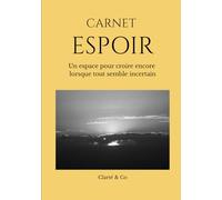 Carnet Espoir: Un espace pour croire encore lorsque tout semble incertain (Carnets Clarté & Co)