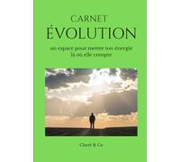 Carnet ÉVOLUTION: un espace pour mettre ton énergie là où elle compte (Carnets Clarté & Co)