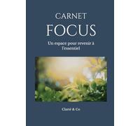 Carnet Focus: Un espace pour revenir à l’essentiel (Carnets Clarté & Co)