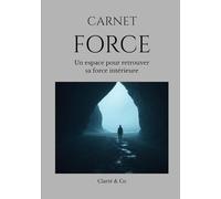 Carnet Force: Un espace pour retrouver sa force intérieure (Carnets Clarté & Co)