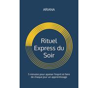 Carnet guidé - Rituel Express du Soir: 5 minutes pour apaiser l’esprit et faire de chaque jour un apprentissage I Bien-Être Mental, Gratitude et ... guidés de conscience & de transformation)