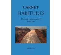 Carnet Habitudes: Un espace pour avancer pas à pas (Carnets Clarté & Co)