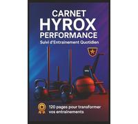 CARNET HYROX PERFORMANCE : Suivi d'Entraînement Quotidien: Planifiez vos séances, suivez vos progrès et atteignez vos objectifs dans les 8 stations Hyrox - 120 pages d'entraînement structuré