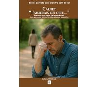 CARNET “J’AIMERAIS LUI DIRE…”: Exprimer enfin ce qui n’a jamais été dit à une personne aimée, blessée, absente ou oubliée. (Les carnets pour prendre soin de soi)