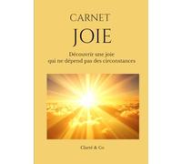 Carnet Joie: Journal pour découvrir une joie qui ne dépend pas des circonstances (Carnets Clarté & Co)