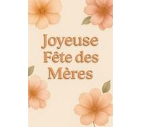 Carnet Joyeuse fête des mères: Un joli carnet de notes pour exprimer sa gratitude et célébrer l’amour d’une mère. Cadeau tendre et utile pour la fête des mères - carnet de 120 pages lignées