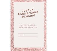 Carnet Joyeux Anniversaire Maman - Cahier Cadeau à Offrir : Un carnet à offrir pour écrire souvenirs et messages: Cahier vide pour écrire souvenirs, idées, messages, cadeau original et bienveillant