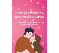 Carnet l'histoire de notre couple: Livre Couple à remplir - Carnet Original pour Couple, Anniversaire, Saint-Valentin ou Mariage