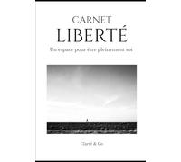 Carnet Liberté: Un espace pour être pleinement soi (Carnets Clarté & Co)
