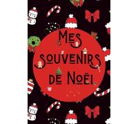 Carnet Mes souvenirs de Noël: carnet de notes pour la magie des fêtes, idée cadeau famille et enfant, 50 pages