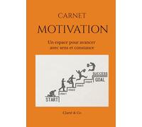 Carnet Motivation: Un espace pour avancer avec sens et constance (Carnets Clarté & Co)