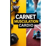 Carnet Musculation Cardio: Livre de Bord d’Entraînement pour Hommes et Femmes | Journal d’Enregistrement des Entraînements & Suivi Cardio | Cahier de ... de la Forme Physique | Format A5 - 120 Pages.