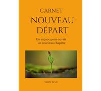 Carnet Nouveau Départ: Un espace pour ouvrir un nouveau chapitre (Carnets Clarté & Co)