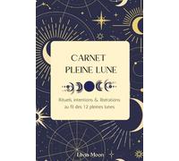 CARNET PLEINE LUNE: Rituels, intentions & libérations au fil des 12 pleines lunes