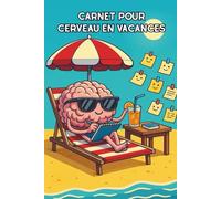Carnet pour cerveau en vacances: Cahier de notes original et drôle pour les vacances, la détente et la créativité, écriture, dessin,... Idéal pour ... ou en cas de petits trous de mémoire.