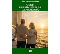 CARNET POUR CHANGER DE CAP: Faire le point sur sa trajectoire et choisir un nouveau chemin de vie (La collection des 60+)