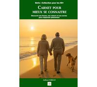 Carnet pour mieux se connaitre: Découvrir ses forces, ses valeurs et ses envies pour s’épanouir pleinement (La collection des 60+)