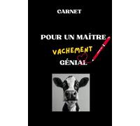 Carnet pour un Maître vachement Génial: Carnet Journal pour Hommes ou Femmes, cadeau drôle à offrir pour les Maîtres , Instituteurs et Prendre des notes (VV la Vache Valentine)