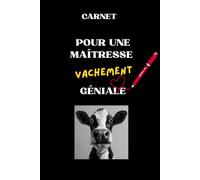 Carnet pour une Maîtresse vachement Géniale: Carnet Journal pour Hommes et Femmes, cadeau drôle à offrir pour les Maîtresses et Prendre des notes (VV la Vache Valentine)