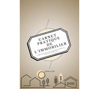 Carnet Pratique de l'Immobilier: Comprendre avec des mots simples, calculer, décider (Les carnets pratiques)