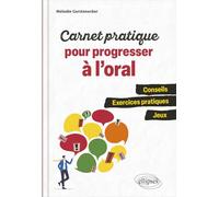 Carnet pratique pour progresser à l'oral: Conseils, exercices pratiques, jeux