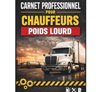 Carnet professionnel pour chauffeurs poids lourd: Suivi des heures de conduite, pauses, trajets, kilométrage et entretien du véhicule