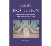 Carnet Protection: Se préserver sans se fermer, rester soi au milieu de tout (Carnets Clarté & Co)