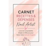 Carnet Recettes & Dépenses Nail Artist Livre de Comptabilité Simple et Efficace pour Gérer Votre Activité Onglerie