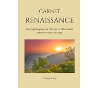 Carnet Renaissance: Un espace pour se relever et découvrir un nouveau chemin (Carnets Clarté & Co)