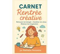 CARNET RENTRÉE CRÉATIVE: Retrouver ton énergie - Canaliser ton stress - Relancer ton imagination (Guides de Survie Drôles & Sans Filtre by Nathalie PERSONNE)