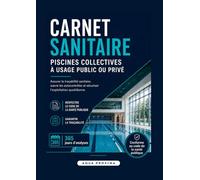 Carnet sanitaire 365J - Piscines collectives à usage public ou privé: Registre annuel de suivi sanitaire, autocontrôles de l’eau, apports d’eau neuve ... PROXIMA - Référentiel des Centres Aquatiques)