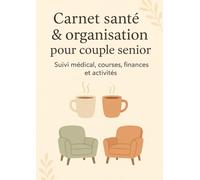 Carnet santé & organisation pour couples seniors: suivi médical, courses, finances et activités (carnets et journaux intimes)