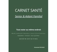 CARNET SANTÉ Senior & Aidant familial: Médicaments Rendez-vous Constantes Symptômes Contacts Suivi quotidien Journal de suivi sur 6 mois
