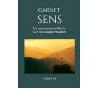 Carnet Sens: Un espace pour réfléchir à ce qui compte vraiment (Carnets Clarté & Co)