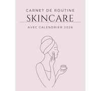 Carnet Skin Care Routine 2026 - Planner Beauté avec Calendrier Annuel, 52 Pages de Suivi & 26 Conseils “Le Saviez-Vous ?” | Organisation & Idée Cadeau ... astuces bien-être pour une peau éclatante