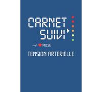 Carnet Suivi Tension Artérielle: Journal de contrôle de la pression artérielle pour un mode de vie plus sain et équilibré