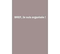 Carnet To-Do List Minimaliste A5 - 100 Pages | Organisation Quotidienne Simple | Planner Journal Femme | Liste de Tâches | "Bref, je suis organisée !" | Agenda Non Daté | Essentiel et Efficace
