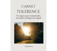 Carnet Tolérence: Un espace pour comprendre, accueillir et élargir son regard (Carnets Clarté & Co)